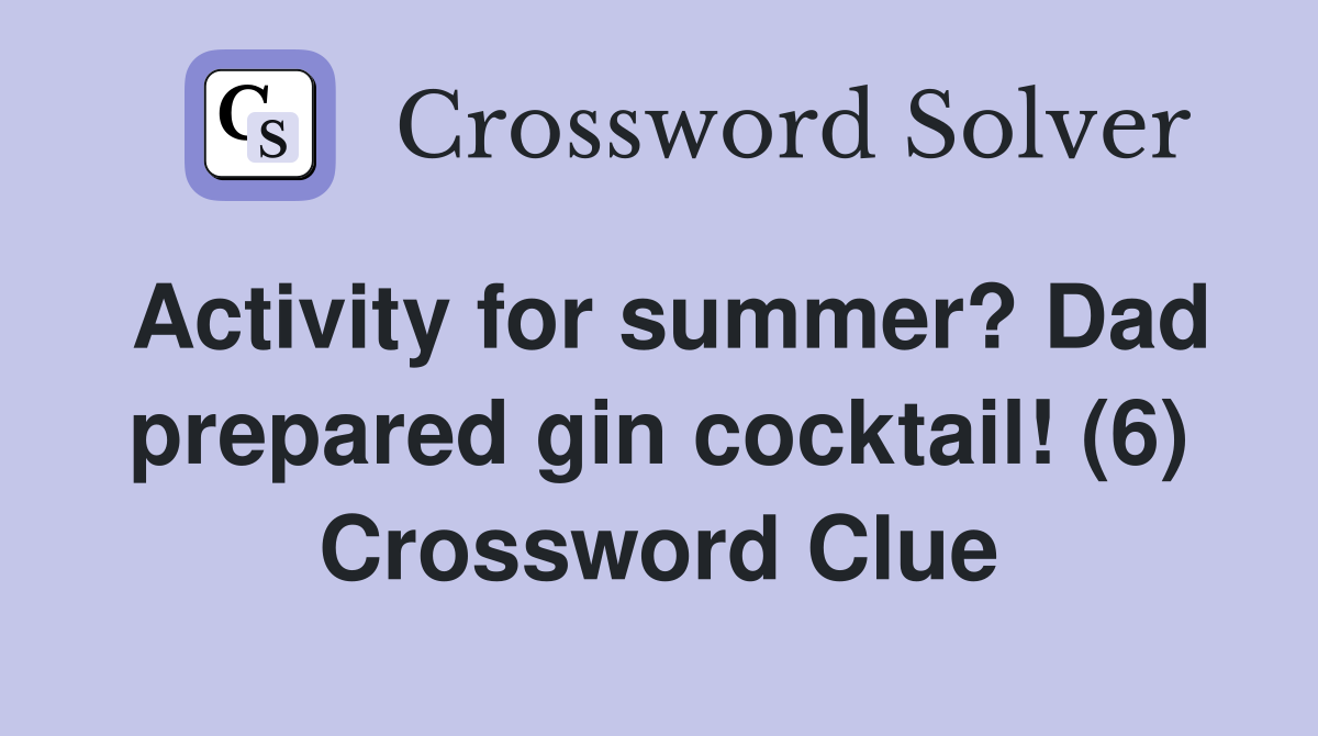 Activity for summer? Dad prepared gin cocktail! (6) Crossword Clue